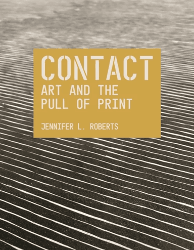 Contact: Art and the Pull of Print av Jennifer L. Roberts