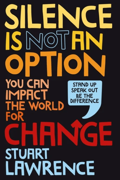Silence is Not An Option: You can impact the world for change av Stuart Lawrence