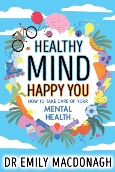 Healthy Mind, Happy You: How to Take Care of Your Mental Health av Dr Emily MacDonagh