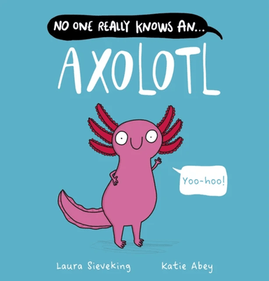 No One Really Knows An Axolotl av Laura Sieveking