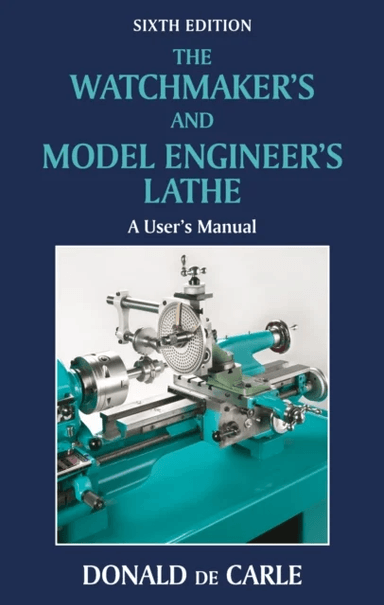 Watchmaker's and Model Engineer's Lathe av Donald de Carle