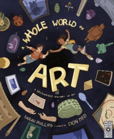 A Whole World of Art av Sarah Phillips