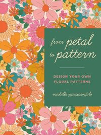 From Petal to Pattern av Michelle Parascandolo