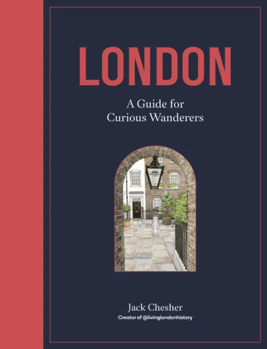 London: A Guide for Curious Wanderers av Jack Chesher