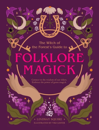The Witch of the Forest's Guide to Folklore Magick av Lindsay Squire