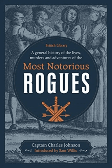 A General History of the Lives, Murders and Adventures of the Most Notorious Rogues av Captain Charles Johnson