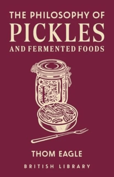 The Philosophy of Pickles and Fermented Foods av Thom Eagle