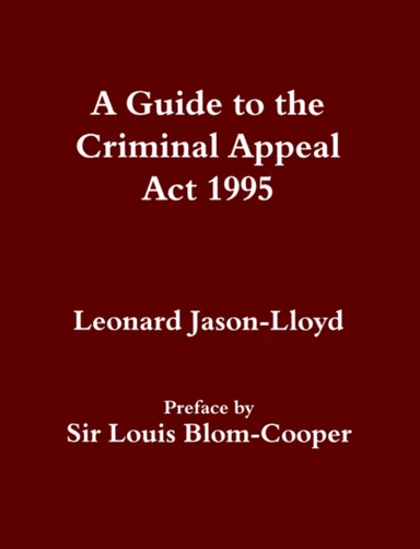 A Guide to the Criminal Appeal Act 1995 av Leonard (Uiversity of Brighton UK) Jason-Lloyd