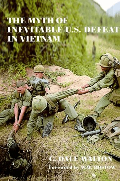 The Myth of Inevitable US Defeat in Vietnam av Dale Walton