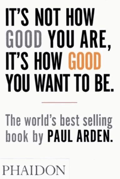 It's Not How Good You Are, It's How Good You Want to Be av Paul Arden