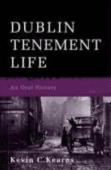 Dublin Tenement Life av Kevin C. Kearns