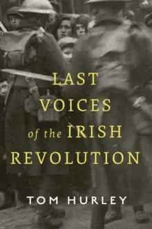 Last Voices of the Irish Revolution av Tom Hurley