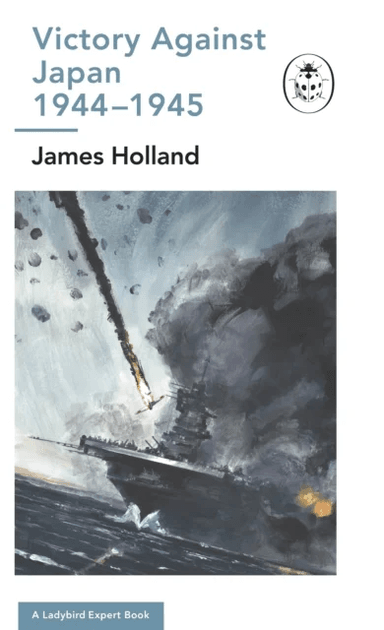 Victory Against Japan 1944-1945: A Ladybird Expert Book av James (Author) Holland