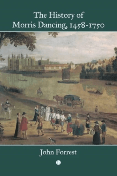 The History of Morris Dancing, 1458-1750 av John Forrest