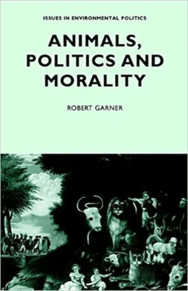 Animals, Politics and Morality av Robert Garner