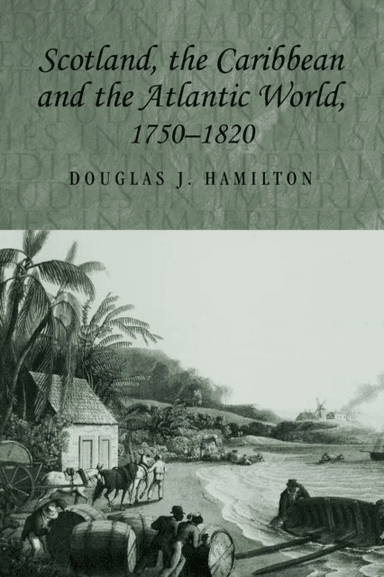 Scotland, the Caribbean and the Atlantic World, 1750¿1820 av Douglas Hamilton