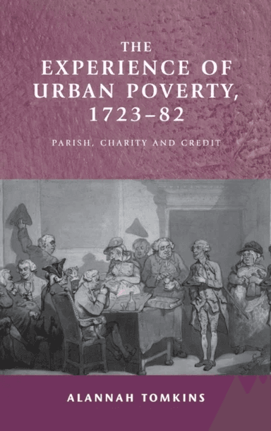 The Experience of Urban Poverty, 1723-82 av Alannah Tomkins