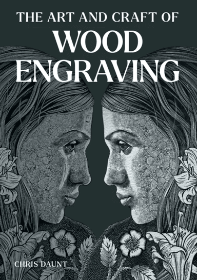 Art and Craft of Wood Engraving av Chris Daunt