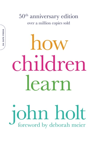 How Children Learn, 50th anniversary edition av John Holt