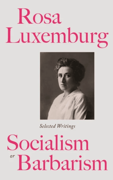 Rosa Luxemburg: Socialism or Barbarism av Rosa Luxemburg