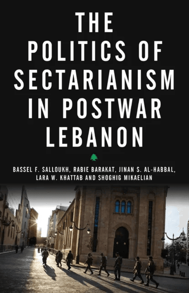 The Politics of Sectarianism in Postwar Lebanon av Bassel F (Lebanese American University) Salloukh