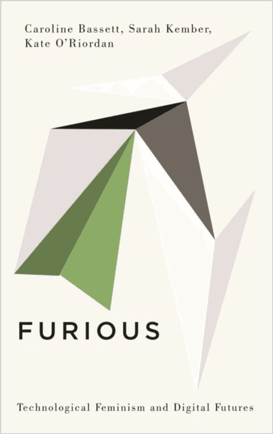 Furious av Caroline Bassett, Sarah Kember, Kate O'Riordan