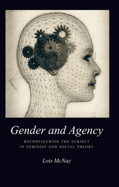 Gender and Agency av Lois McNay