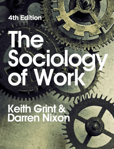 The Sociology of Work av Keith (Lancaster University) Grint, Darren Nixon