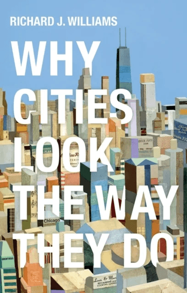 Why Cities Look the Way They Do av Richard J. Williams