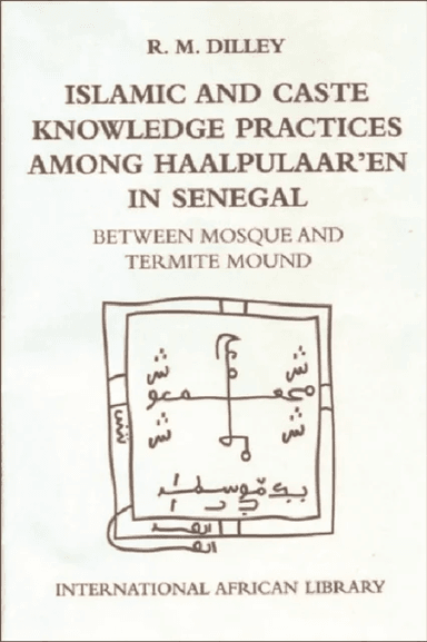 Islamic and Caste Knowledge Practices among Haalpulaaren in Senegal av Roy Dilley