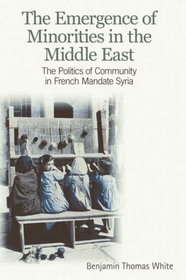 The Emergence of Minorities in the Middle East av Benjamin Thomas White