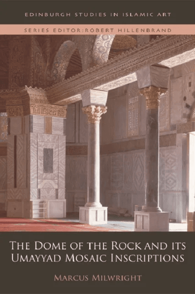 The Dome of the Rock and its Umayyad Mosaic Inscriptions av Marcus Milwright