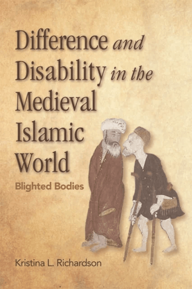 Difference and Disability in the Medieval Islamic World av Kristina Richardson