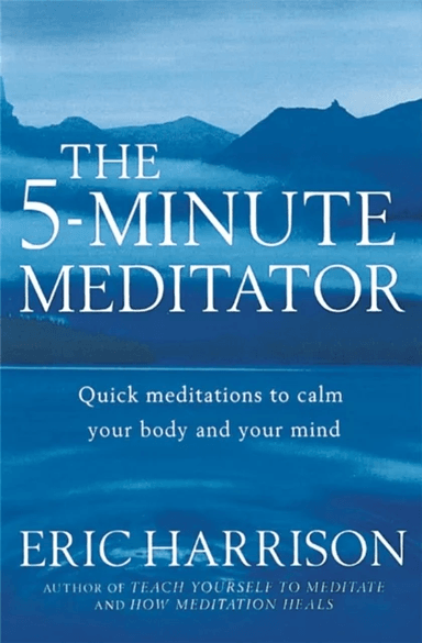 The 5-Minute Meditator av Eric Harrison