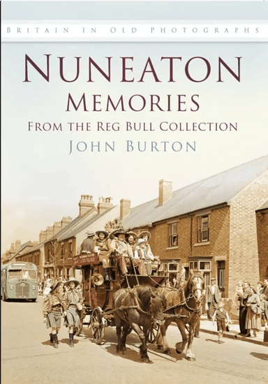 Nuneaton Memories, From the Reg Bull Collection av Anthony Burton, John Burton