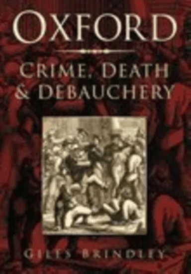 Oxford: Crime, Death and Debauchery av Giles Brindley