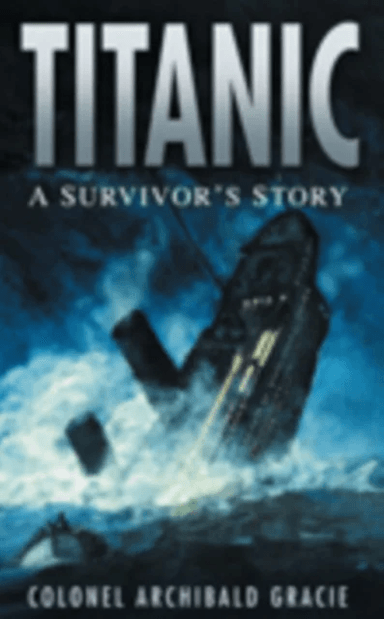 Titanic: A Survivor's Story av Colonel Archibald Gracie