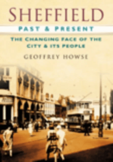 Sheffield Past and Present av Geoffrey Howse