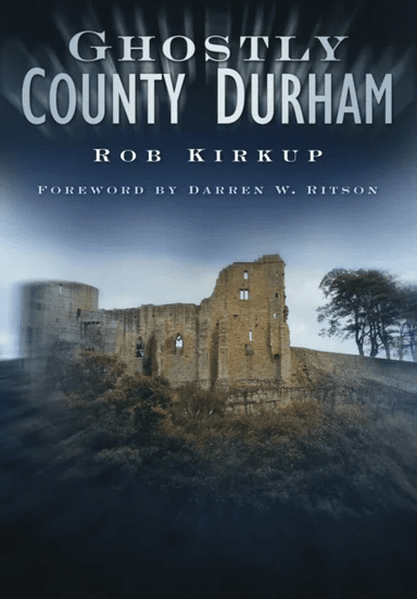 Ghostly County Durham av Rob Kirkup