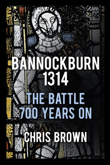 Bannockburn 1314 av Dr Chris Brown