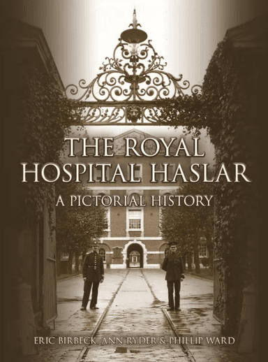 The Royal Hospital Haslar av Eric Birbeck, Ann Ward, Phil Ward