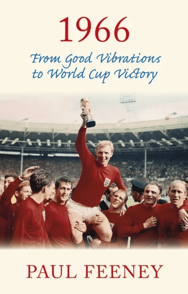 1966: From Good Vibrations to World Cup Victory av Paul Feeney
