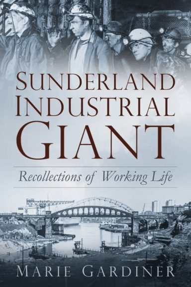 Sunderland, Industrial Giant av Marie Gardiner