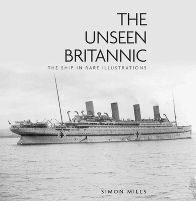 The Unseen Britannic av Simon Mills