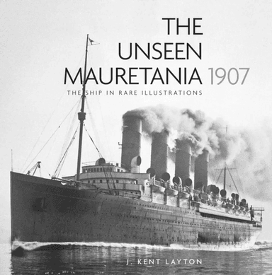 The Unseen Mauretania 1907 av J. Kent Layton