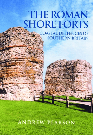 The Roman Shore Forts av Andrew Pearson