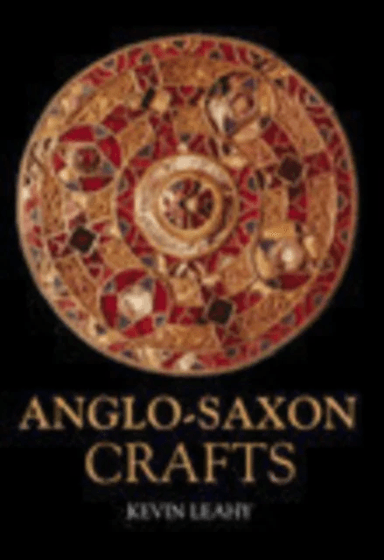 Anglo-Saxon Crafts av Kevin Leahy