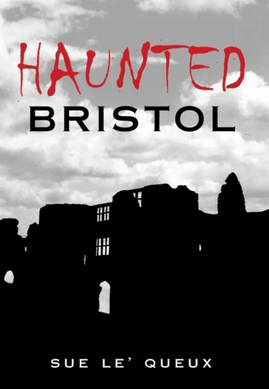 Haunted Bristol av Sue Le'Queux