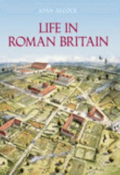 Life in Roman Britain av Joan P. Alcock