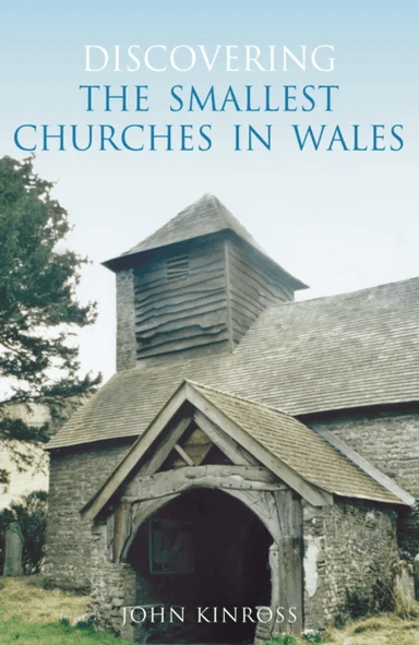 Discovering the Smallest Churches in Wales av John Kinross